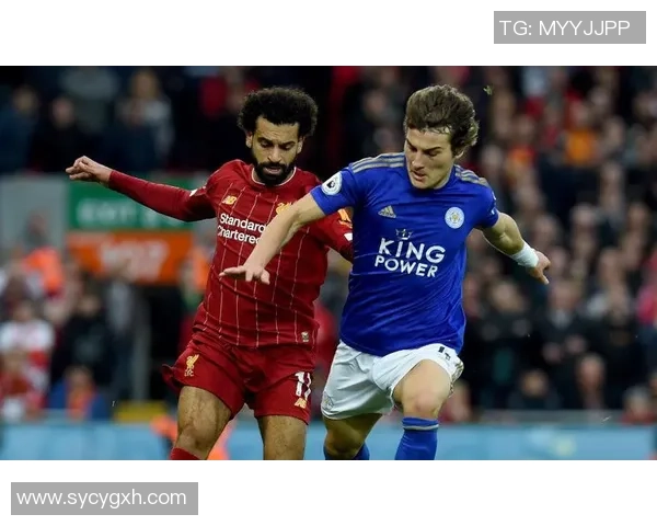 2019年莱斯特城与利物浦精彩对决全场回顾及赛后分析